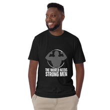 Load image into Gallery viewer, The World Needs Strong Men T-Shirt