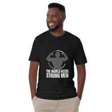 Load image into Gallery viewer, The World Needs Strong Men T-Shirt
